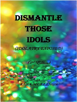 cover image of Dismantle Those Idols (Idolatry Exposed)